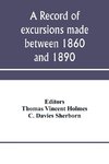 A record of excursions made between 1860 and 1890