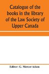 Catalogue of the books in the library of the Law Society of Upper Canada