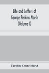 Life and letters of George Perkins Marsh (Volume I)