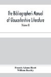 The bibliographer's manual of Gloucestershire literature ; being a classified catalogue of books, pamphlets, broadsides, and other printed matter relating to the county of Gloucester or to the city of Bristol, with descriptive and explanatory notes (Volum