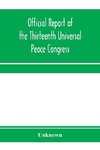 Official report of the thirteenth Universal peace congress, held at Boston, Massachusetts, U.S.A., October third to eight, 1904