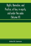 Rights, remedies, and practice, at law, in equity, and under the codes