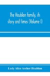 The Houblon family, its story and times (Volume I)