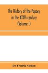 The history of the papacy in the XIXth century (Volume I)