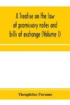 A treatise on the law of promissory notes and bills of exchange (Volume I)