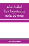 William Strickland, the first native American architect and engineer