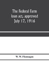 The Federal farm loan act, approved July 17, 1916