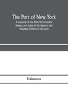 The port of New York; a souvenir of the New York Custom House, and index of the imports and shipping facilities of this port