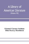 A library of American literature, from the earliest settlement to the present time (Volume VII)