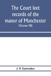 The Court leet records of the manor of Manchester, from the year 1552 to the year 1686, and from the year 1731 to the year 1846 (Volume VII) From the Year 1731 to 1756.