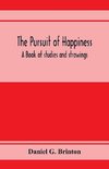 The pursuit of happiness. A book of studies and strowings