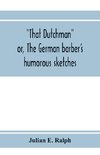 That Dutchman; or, The German barber's humorous sketches