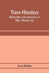 Trans-Himalaya; discoveries and adventures in Tibet (Volume III)