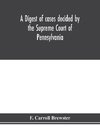 A digest of cases decided by the Supreme Court of Pennsylvania, as reported from 3d Wright to 5th P. F. Smith, inclusive [1861-1867] with table of titles and table of cases