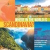 Where in the World is Scandinavia? | The World in Spatial Terms | Social Studies 3rd Grade | Children's Geography & Cultures Books