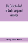 The Celtic garland of Gaelic songs and readings. Translation of Gaelic and English songs