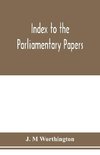 Index to the Parliamentary papers, reports of select committees and returns to orders, bills, etc. 1851-1909