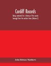 Cardiff records; being materials for a history of the county borough from the earliest times (Volume I)