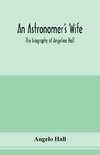 An astronomer's wife; the biography of Angeline Hall