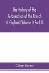 The history of the Reformation of the Church of England (Volume I) Part II.