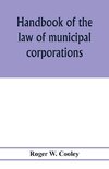 Handbook of the law of municipal corporations