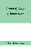 Centennial history of Freemasonary