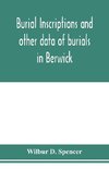 Burial inscriptions and other data of burials in Berwick, York county, Maine, to the year 1922