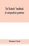 The students' handbook of comparative grammar. Applied to the Sanskrit, Zend, Greek, Latin, Gothic, Anglo-Saxon, and English languages