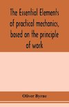 The essential elements of practical mechanics, based on the principle of work