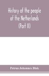 History of the people of the Netherlands (Part II) From the beginning of the fifteenth century to 1559