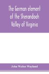 The German element of the Shenandoah Valley of Virginia