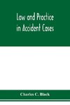 Law and practice in accident cases; Including a statement of general Principles; Action, parties, Thereto; Pleadings and Forms, Common Law and Code; Evidence and Proof; Damages for Personal Injuries and for Causing Death; Questions of Law and Fact; Defens