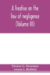 A treatise on the law of negligence (Volume III)