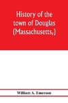 History of the town of Douglas, (Massachusetts,) from the earliest period to the close of 1878