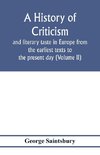 A history of criticism and literary taste in Europe from the earliest texts to the present day (Volume II) From the Renaissance to the Decline of Eighteenth Century Orthodoxy