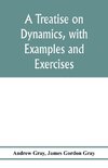 A treatise on dynamics, with examples and exercises