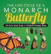 The Life Cycle of a Monarch Butterfly | Life Cycle Books Grade 4 | Children's Biology Books