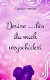 Desire ...bis du mich wegschickst