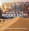 Where Is the Middle East? | Geography of the Middle East Grade 3 | Children's Geography & Cultures Books