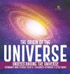 The Origin of the Universe | Understanding the Universe | Astronomy Book | Science Grade 8 | Children's Astronomy & Space Books