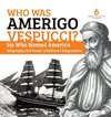 Who Was Amerigo Vespucci? | He Who Named America | Biography 3rd Grade | Children's Biographies