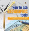 How to Use Geographic Tools | The World in Spatial Terms | Social Studies Grade 3 | Children's Geography & Cultures Books