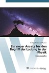 Ein neuer Ansatz für den Begriff der Ladung in der Physik