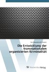 Die Entwicklung der transnationalen organisierten Kriminalität