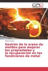 Gestión de la arena de moldeo para mejorar las propiedades y la recuperación en las fundiciones de metal