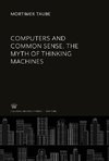 Computers and Common Sense. the Myth of Thinking Machines