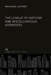 The League of Nations and Miscellaneous Addresses