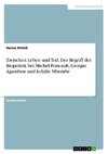 Zwischen Leben und Tod. Der Begriff der Biopolitik bei Michel Foucault, Giorgio Agamben und Achille Mbembe