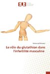 Le rôle du glutathion dans l'infertilité masculine