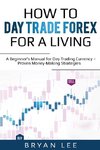 How to Day Trade Forex for a Living